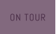 ON TOUR
